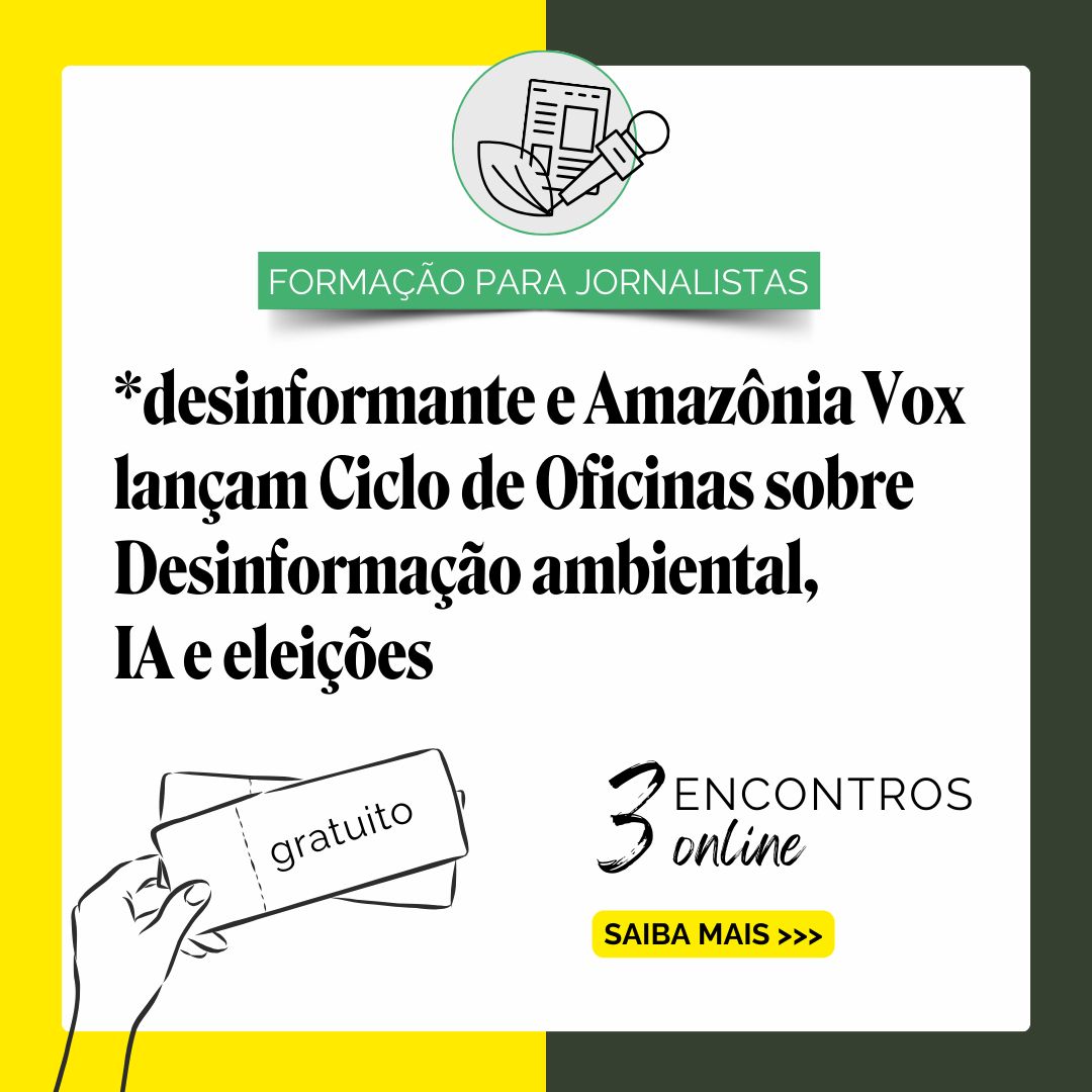 *desinformante e Amazônia Vox lançam Ciclo de Oficinas “Desinformação, IA e eleições”